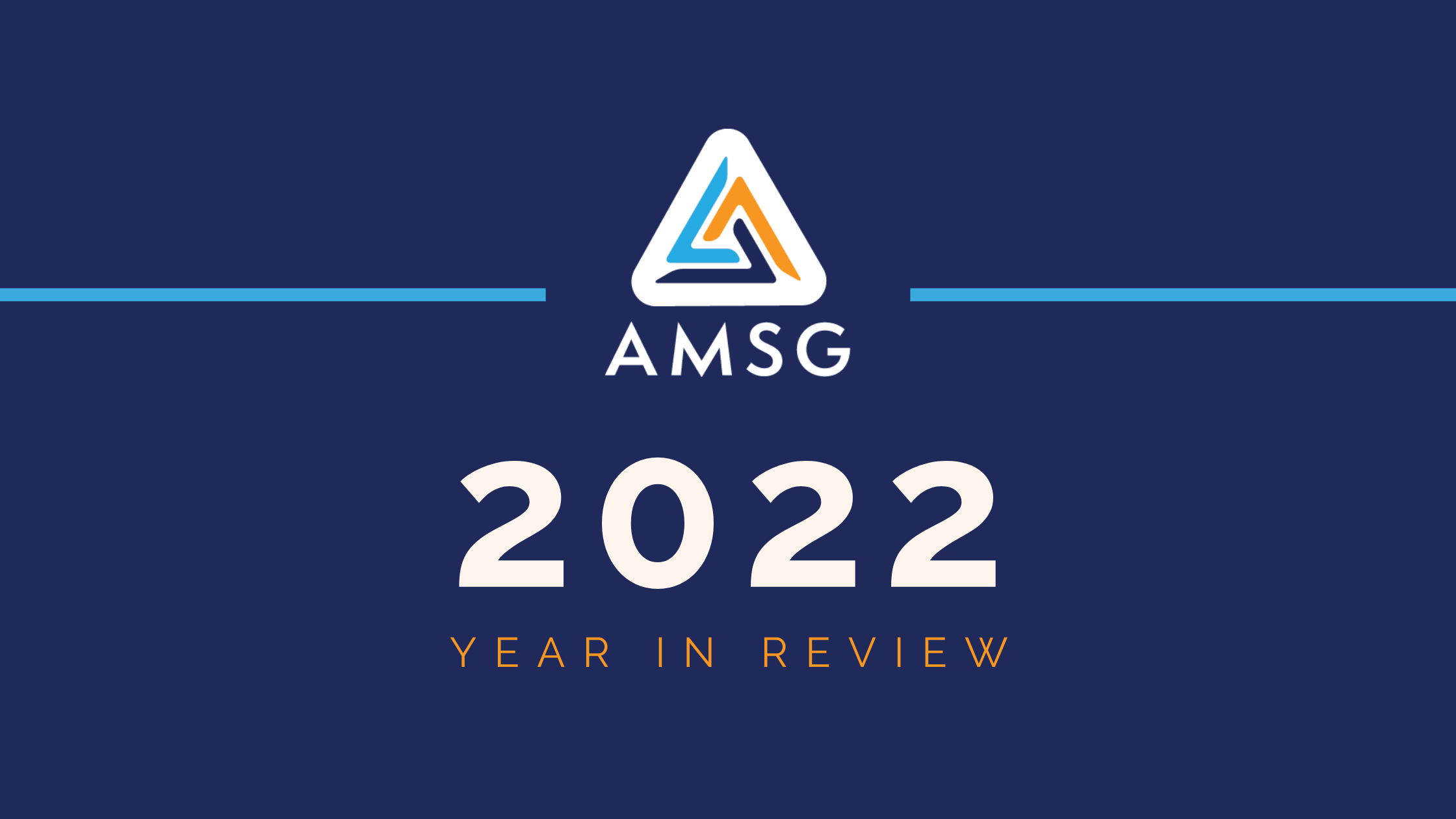 A white triangle with orange and blue accents above the text "AMSG". Below a horizontal light blue line, the large white number "2022" is displayed, followed by "YEAR IN REVIEW" in smaller orange text.