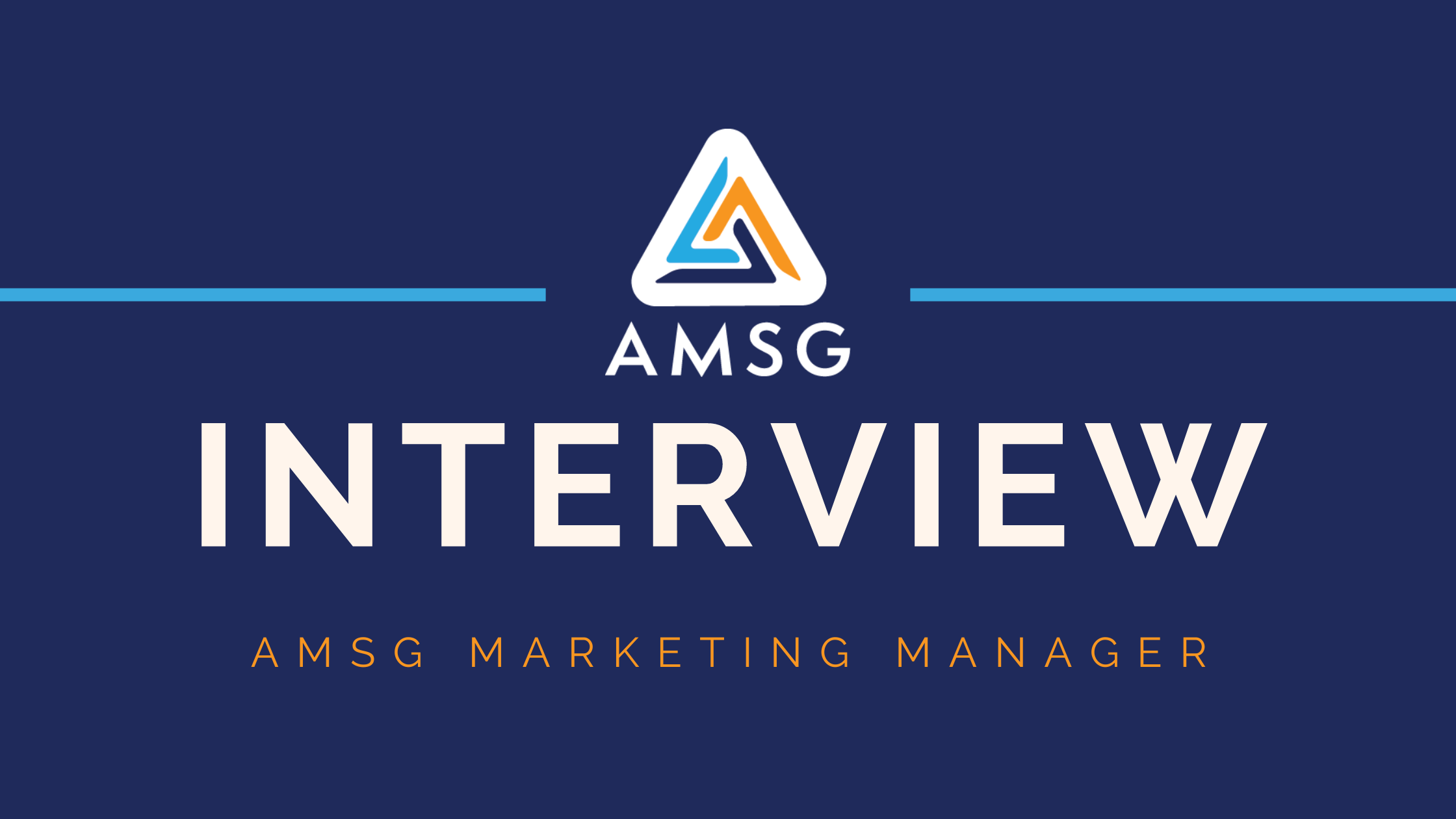 A white triangle with orange and blue accents above the text "AMSG". Below a horizontal light blue line, the word "INTERVIEW" is in large white text, followed by "AMSG MARKETING MANAGER" in smaller orange text.
