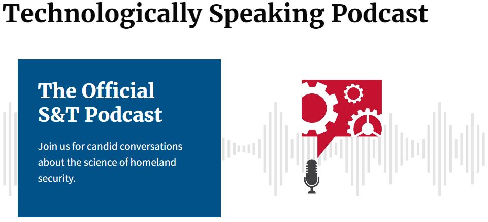 Text reads "Technologically Speaking Podcast" at the top. Below, a blue square contains the white text "The Official S&T Podcast" and "Join us for candid conversations about the science of homeland security." To the right, a red speech bubble contains white gears, positioned above a black microphone icon and sound wave graphics.