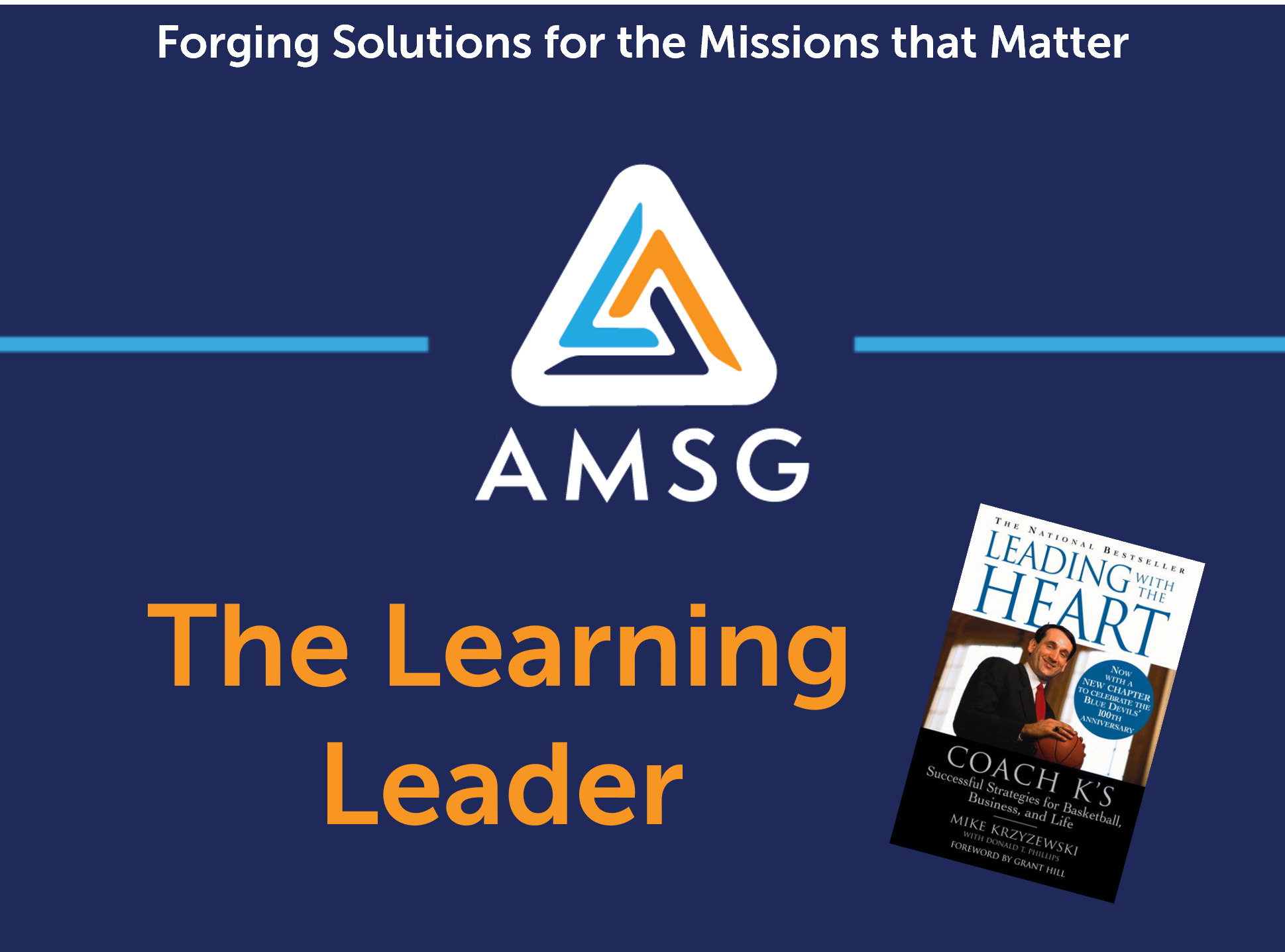 AMSG Learning Leader graphic: Dark blue background with white text "Forging Solutions for the Missions that Matter" at the top, AMSG logo in the center, a horizontal light blue line, orange text "The Learning Leader," and an image of the book "Leading with the Heart" by Mike Krzyzewski.