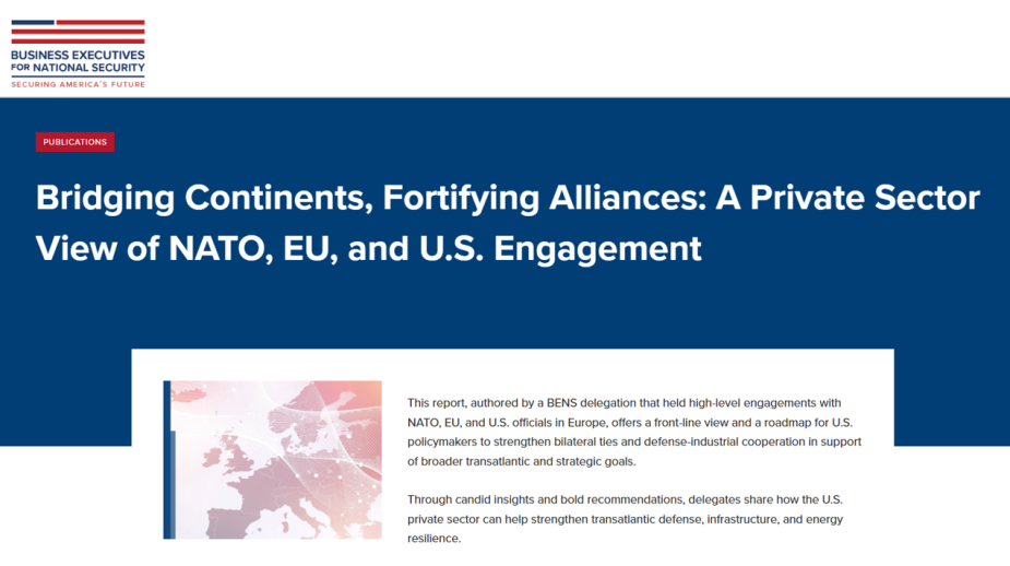 A screenshot of a report cover titled "Bridging Continents, Fortifying Alliances: A Private Sector View of NATO, EU, and U.S. Engagement," published by Business Executives for National Security (BENS). The page includes a summary of the report's focus on strengthening transatlantic defense, infrastructure, and energy resilience.